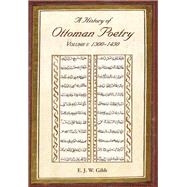 A History of Ottoman Poetry: 1300-1450 by Gibb, E. J. W., 9780906094204