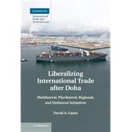 Liberalizing International Trade after Doha by Gantz, David A., 9781107034204