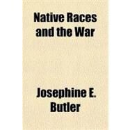 Native Races and the War by Butler, Josephine Elizabeth Grey, 9781153644204