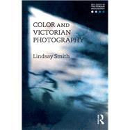 Color and Victorian Photography by Smith, Lindsay; Green-Lewis, Jennifer, 9781474264204