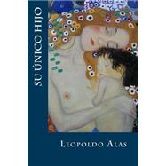 Su nico hijo/ His only son by Alas, Leopoldo; Montoto, Natalie, 9781523904204