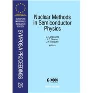 Nuclear Methods in Semiconductor Physics : Proceedings of Symposium F, E-MRS Spring Conference, Strasbourg, France, 28-30 May, 1991 by Langouche, G.; Soares, Jair C.; Stoquert, J. P., 9780444894205