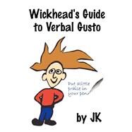 Wickhead's Guide to Verbal Gusto by Kelly, Jim, 9780979354205
