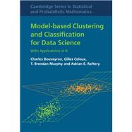 Model-based Clustering and Classification for Data Science by Bouveyron, Charles; Celeux, Gilles; Murphy, T. Brendan; Raftery, Adrian E., 9781108494205