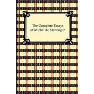 The Complete Essays of Michel De Montaigne by Montaigne, Michel De; Cotton, Charles; Hazlitt, William Carew, 9781420934205