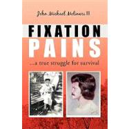 Fixation Pains : ... a true struggle for Survival by Molinari, III John Michael, 9781425744205