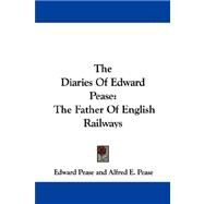 The Diaries of Edward Pease: The Father of English Railways by Pease, Edward, 9781430454205