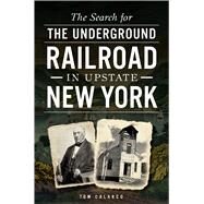 The Search for the Underground Railroad in Upstate New York by Calarco, Tom, 9781626194205