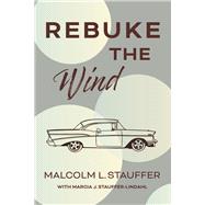 Rebuke the Wind by Stauffer, Malcolm L.; Stauffer-Lindahl, Marcia J., 9781667854205