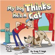 My Dog Thinks He's a Cat by Feigh, Craig T.; Carlson, Patrick, 9798350934205