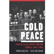 Cold Peace Stalin and the Soviet Ruling Circle, 1945-1953 by Gorlizki, Yoram; Khlevniuk, Oleg, 9780195304206