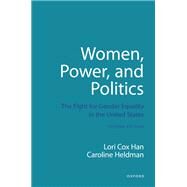 Women, Power, and Politics The Fight for Gender Equality in the United States by Cox Han, Lori; Heldman, Caroline, 9780197694206