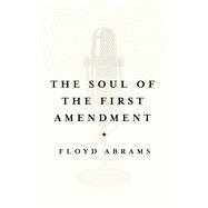 The Soul of the First Amendment by Abrams, Floyd, 9780300234206