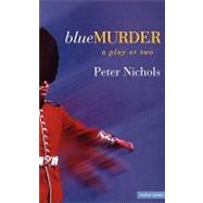 Blue Murder: A Play or Two by Nichols, Peter, 9780413714206