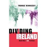 Dividing Ireland: World War One and Partition by Hennessey,Thomas, 9780415174206