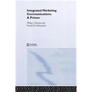 A Primer for Integrated Marketing Communications by Kitchen,Philip, 9780415314206
