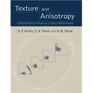 Texture and Anisotropy: Preferred Orientations in Polycrystals and their Effect on Materials Properties by U. F. Kocks , C. N. Tomé , H. -R. Wenk , Introduction by H. Mecking, 9780521794206