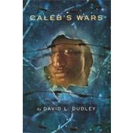 Caleb's Wars by Dudley, David L., 9780547534206