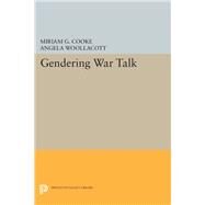 Gendering War Talk by Cooke, Miriam G.; Woollacott, Angela, 9780691604206