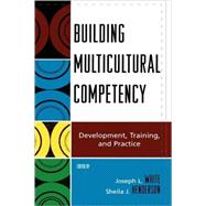 Building Multicultural Competency Development, Training, and Practice by White, Joseph L.; Henderson, Sheila J.; Borrayo, Evelinn A.; Chan, Anne; Chiwengo, Ngwarsungu; Cokley, Kevin; Fleming, Patricia A.; Flores, Lisa Y.; Grandbois, G H.; Heppner, Paul P.; Kirby, Erika L.; Ladhani, Shamin; Manese, Jeanne E.; Motley, Camille; N, 9780742564206
