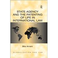 State Agency and the Patenting of Life in International Law: Merchants and Missionaries in a Global Society by Amani,Bita, 9781138254206