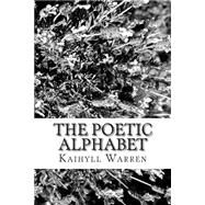 The Poetic Alphabet by Warren, Kaihyll; Warren, Glenis Ruby Lee, 9781492374206