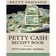 Petty Cash Receipt Book by Johnson, Betty, 9781507834206