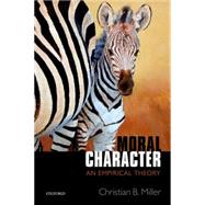Moral Character An Empirical Theory by Miller, Christian B., 9780198744207