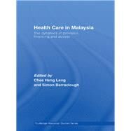 Health Care in Malaysia: The Dynamics of Provision, Financing and Access by Chee; Heng Leng, 9780415544207