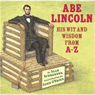 Abe Lincoln His Wit and Wisdom from A-Z by Schroeder, Alan; O'Brien, John, 9780823424207