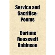 Service and Sacrifice: Poems by Robinson, Corinne Roosevelt; Barden, Bertha Rickenbrode, 9781154464207