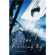 The Water Rushing by by Bailey, Fred A., 9781505464207