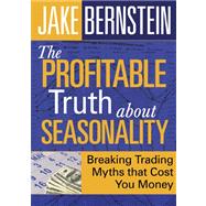 The Profitable Truth About Seasonality by Bernstein, Jake (CON), 9781592804207