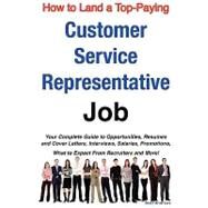 How to Land a Top-Paying Customer Service Representative Job : Your Complete Guide to Opportunities, Resumes and Cover Letters, Interviews, Salaries, Promotions, What to Expect from Recruiters and More! by Andrews, Brad, 9781921644207