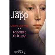 La dame sans terre, t2 : Le Souffle de la rose by Andrea H. Japp, 9782702134207