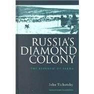 Russia's Diamond Colony: The Republic of Sakha by Tichotsky,John, 9789057024207