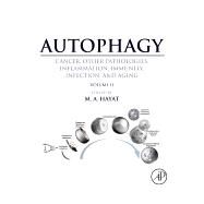 Autophagy: Cancer, Other Pathologies, Inflammation, Immunity, Infection, and Aging by Hayat, M. A., 9780128054208