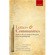 Letters and Communities Studies in the Socio-Political Dimensions of Ancient Epistolography by Ceccarelli, Paola; Doering, Lutz; Fogen, Thorsten; Gildenhard, Ingo, 9780198804208