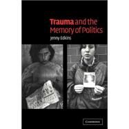 Trauma and the Memory of Politics by Jenny Edkins, 9780521534208