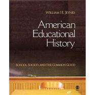 American Educational History : School, Society, and the Common Good by William H. Jeynes, 9781412914208