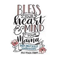 Bless Your Heart & Mind Your Mama Sassy, Sweet and Silly Southernisms by Stramm, Polly Powers, 9781493034208