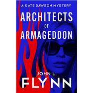 Architects of Armageddon by Flynn, John L., 9781504084208