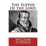 The Supper of the Lord by Tyndale, William; Crossreach Publications, 9781523274208