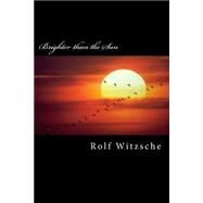 Brighter Than the Sun by Witzsche, Rolf A. F., 9781523654208