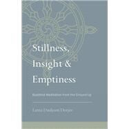 Stillness, Insight, and Emptiness Buddhist Meditation from the Ground Up by DORJEE, LAMA DUDJOM, 9781559394208