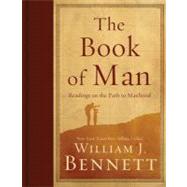 Book of Man : Readings on the Path to Manhood by Bennett, William J., 9781595554208