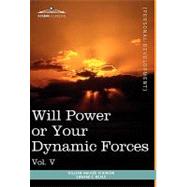 Personal Power Books : Will Power or Your Dynamic Forces by Atkinson, William Walker; Beals, Edward E., 9781616404208