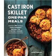Cast Iron Skillet One-Pan Meals 75 Family-Friendly Recipes for Everyday Dinners by Freeman, Jackie, 9781632174208