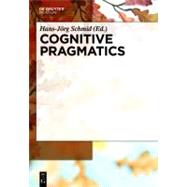 Cognitive Pragmatics by Schmid, Hans-Jorg, 9783110214208