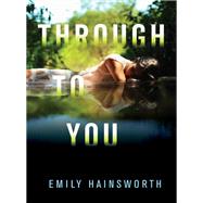 Through to You by Hainsworth, Emily, 9780062094209
